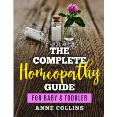 Abbildung von The Complete Homeopathy Guide For Baby &amp; Toddler