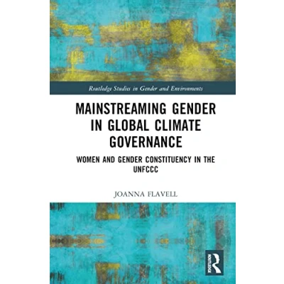 Abbildung von Mainstreaming Gender in Global Climate Governance: Women and Constituency the Unfccc (Routledge Studies Environments)