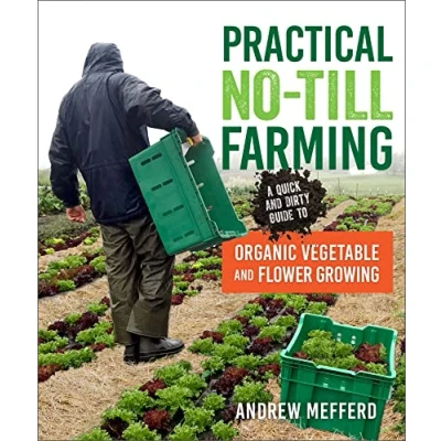 Abbildung von Practical No Till Farming: A Quick and Dirty Guide to Organic Vegetable Flower Growing