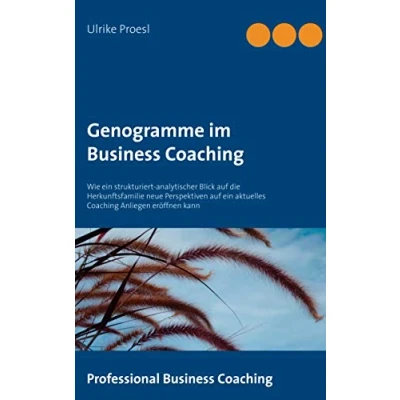 Abbildung von Genogramme im Business Coaching: Wie ein strukturiert analytischer Blick auf die Herkunftsfamilie neue Perspektiven aktuelles Coaching ... kann (Professional Coaching, Band 1)
