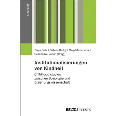 Abbildung von Institutionalisierungen von Kindheit: Childhood Studies zwischen Soziologie und Erziehungswissenschaft (Kindheiten)