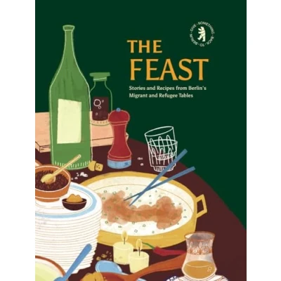 Abbildung von The Feast: Stories and Recipes from Berlin&#039;s Migrant Refugee Tables