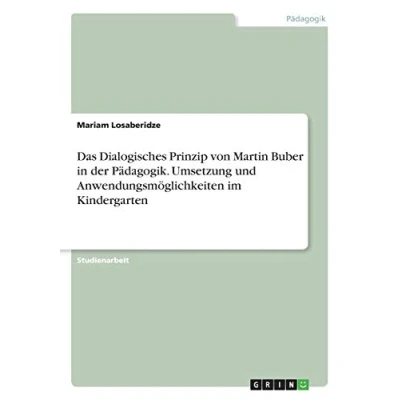 Abbildung von Das Dialogisches Prinzip von Martin Buber in der Pädagogik. Umsetzung und Anwendungsmöglichkeiten im Kindergarten