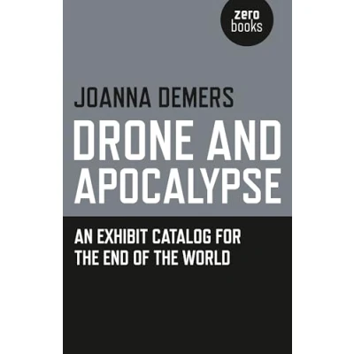 Abbildung von Drone and Apocalypse: An Exhibit Catalog for the End of World