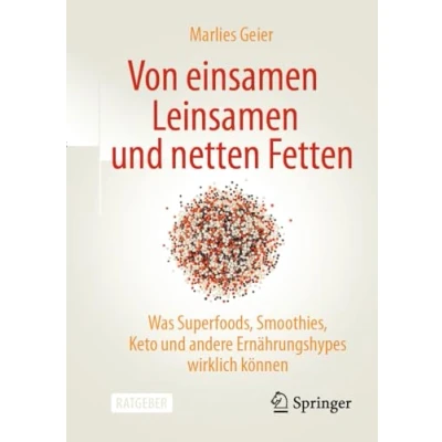 Abbildung von Von einsamen Leinsamen und netten Fetten: Was Superfoods, Smoothies, Keto andere Ernährungshypes wirklich können