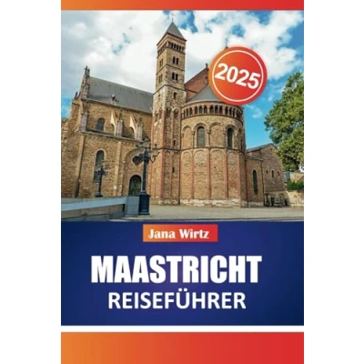 Abbildung von MAASTRICHT REISEFÜHRER 2025: ERKUNDEN SIE DAS HERZ DER NIEDERLANDE MIT LEICHTIGKEIT