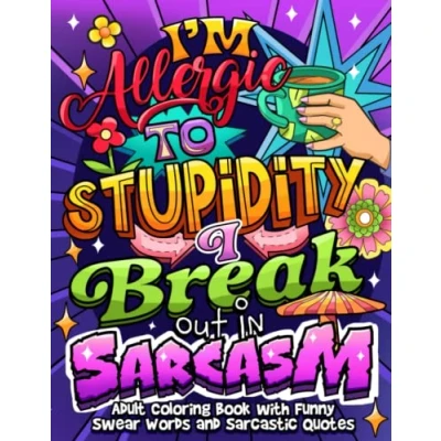Abbildung von I&#039;m Allergic to Stupidity. I Break Out in Sarcasm: Adult Coloring Book with Swear Words and Sarcastic Quotes, for Stress Relief Relaxation (Swear Word Series)