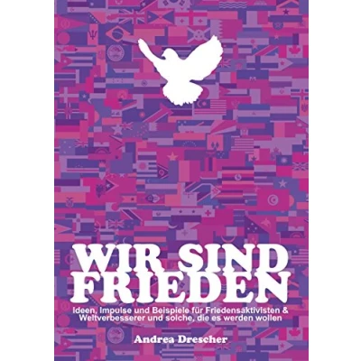 Abbildung von Wir sind Frieden: Ideen, Impulse und Beispiele für Friedensaktivisten &amp; Weltverbesserer solche, die es werden wollen