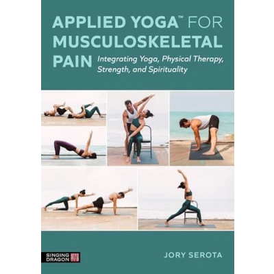 Abbildung von Applied Yoga™ for Musculoskeletal Pain: Integrating Yoga, Physical Therapy, Strength, and Spirituality