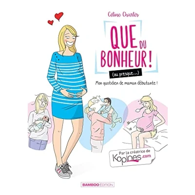 Abbildung von Que du bonheur (ou presque...) tome 01: Mon quotidien de maman débutante !