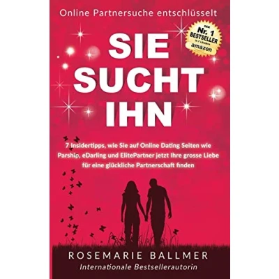 Abbildung von Sie SUCHT IHN: 7 Insidertipps, wie auf Online Dating Seiten Parship, eDarling und ElitePartner jetzt Ihre grosse Liebe für eine glückliche Partnerschaft finden