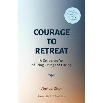 Abbildung von COURAGE TO RETREAT: A Deliberate Act of Being, Doing and Having