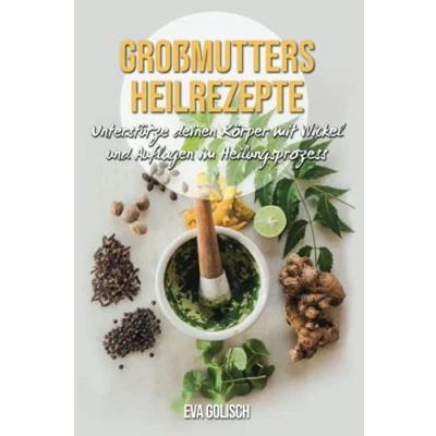 Abbildung von Großmutters Heilrezepte: Unterstütze deinen Körper mit Wickel und Auflagen im Heilungsprozess