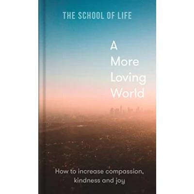 Abbildung von A More Loving World: How to Increase Compassion, Kindness and Joy