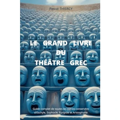 Abbildung von LE GRAND LIVRE DU THÉÂTRE GREC: Guide complet de toutes les pièces conservées d’Eschyle, Sophocle, Euripide et Aristophane