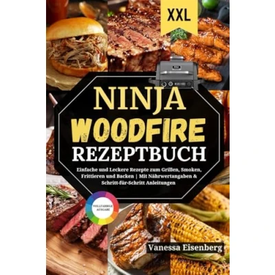 Abbildung von Ninja Woodfire Rezeptbuch XXL: Einfache und Leckere Rezepte zum Grillen, Smoken, Frittieren Backen Mit Nährwertangaben &amp; Schritt für Anleitungen