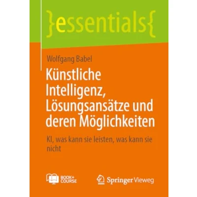 Abbildung von Künstliche Intelligenz, Lösungsansätze und deren Möglichkeiten: KI, was kann sie leisten, nicht (essentials)