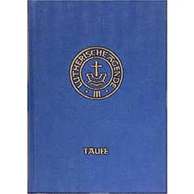 Abbildung von Agende für evangelisch lutherische Kirchen und Gemeinden. Der Hauptgottesdienst... / Band III:Die Amtshandlungen.Teil 1: Die Taufe: ... Predigt Abendmahlgottesdienste)