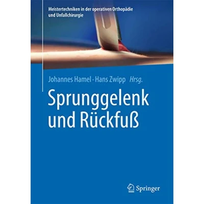 Abbildung von Sprunggelenk und Rückfuß (Meistertechniken in der operativen Orthopädie Unfallchirurgie)