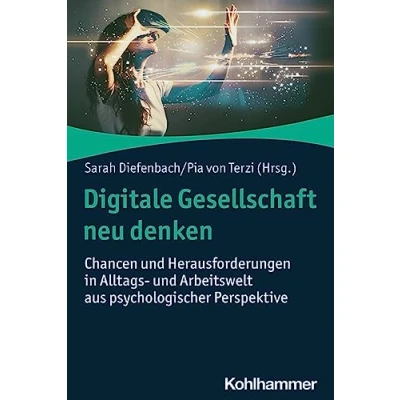 Abbildung von Digitale Gesellschaft neu denken: Chancen und Herausforderungen in Alltags Arbeitswelt aus psychologischer Perspektive
