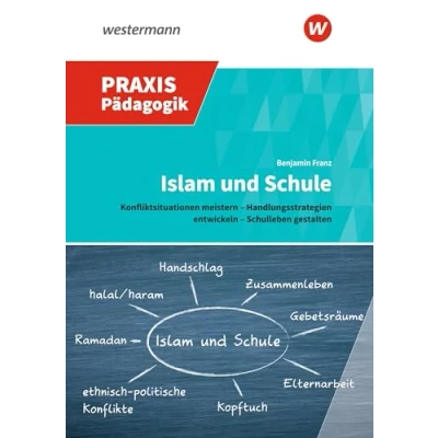 Abbildung von Islam und Schule: Konfliktsituationen meistern Handlungsstrategien entwickeln Schulleben gestalten (Praxis Pädagogik: Schulartübergreifend)