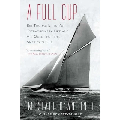 Abbildung von A Full Cup: Sir Thomas Lipton&#039;s Extraordinary Life and His Quest for the America&#039;s Cup