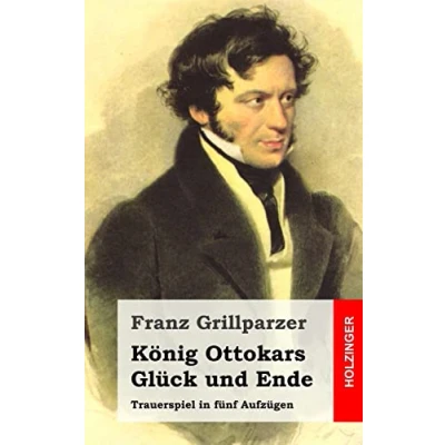 Abbildung von König Ottokars Glück und Ende: Trauerspiel in fünf Aufzügen