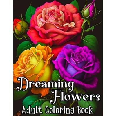 Abbildung von Dreaming Flowers Adult Coloring Book: Beautiful Relaxing Blooming Flowers, A Floral &amp; Nature, Features Popular including roses, lilies, ... and peonies, Best for Stress Anxiety Relief