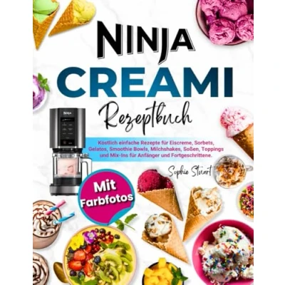Abbildung von Ninja CREAMi Rezeptbuch mit Farbfotos: Köstlich einfache Rezepte für Eiscreme, Sorbets, Gelatos, Smoothie Bowls, Milchshakes, Soßen, Toppings und Mix Ins Anfänger Fortgeschrittene