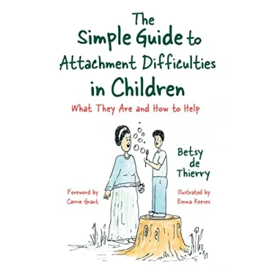 Abbildung von The Simple Guide to Attachment Difficulties in Children: What They Are and How Help (Simple Guides)