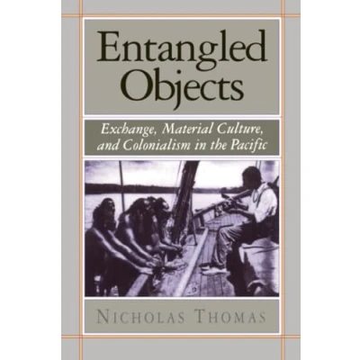 Abbildung von Entangled Objects: Exchange, Material Culture, and Colonialism in the Pacific
