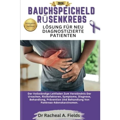 Abbildung von BAUCHSPEICHELDRÜSENKREBS LÖSUNG FÜR NEU DIAGNOSTIZIERTE PATIENTEN: der vollständige Leitfaden zum Verständnis Ursachen, Symptome, Behandlung, ... (CHRONICLES OF CANCER)