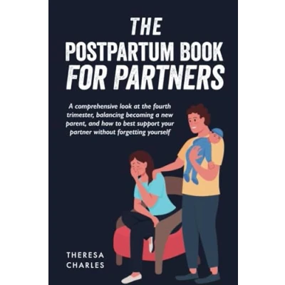 Abbildung von the Postpartum Book for Partners: a Comprehensive Look at Fourth Trimester, Balancing Becoming New Parent and Supporting Your Partner Without Forgetting Yourself