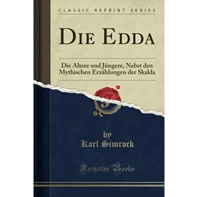 Abbildung von Die Edda (Classic Reprint): Ältere und Jüngere, Nebst den Mythischen Erzählungen der Skalda