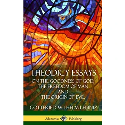 Abbildung von Theodicy Essays: On The Goodness of God, Freedom Man and Origin Evil (Hardcover)