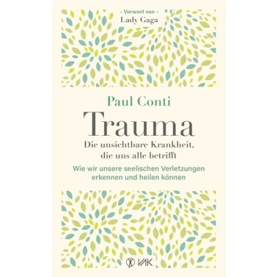 Abbildung von Trauma: die unsichtbare Krankheit, uns alle betrifft: Wie wir unsere seelischen Verletzungen erkennen und heilen können