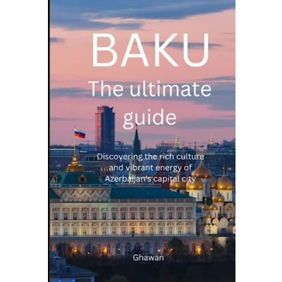 Abbildung von the ultimate Baku travel guide: Discovering rich culture and vibrant energy of Azerbaijain&#039;s capital city