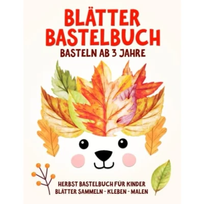 Abbildung von Blätter Bastelbuch: Tiere und Gegenstände aus Blättern Basteln, Sammeln, Kleben, Malen Bastelbücher Herbst für kinder ab 3 Jahre Jungen Mädchen
