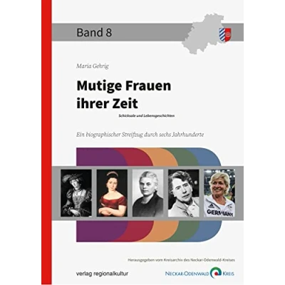 Abbildung von Mutige Frauen ihrer Zeit: Schicksale und Lebensgeschichten (Beiträge zur Geschichte des Neckar Odenwald Kreises)