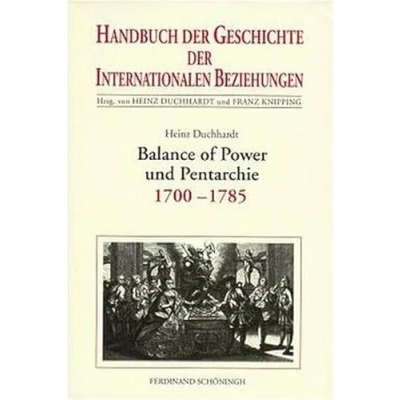 Abbildung von Handbuch der Geschichte Internationalen Beziehungen, 9 Bde., Bd.4, Balance of Power und Pentarchie 1700 1785: Internationale Beziehungen 1785