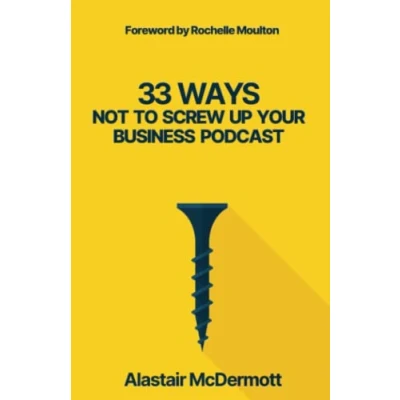 Abbildung von 33 Ways Not to Screw Up your business Podcast: a comprehensive guide planning, recording and launching podcast! (Expert Authority Builder Series)