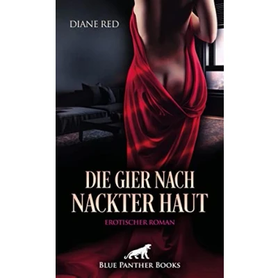 Abbildung von Die Gier nach nackter Haut Erotischer Roman: Sie geht keiner Affäre aus dem Weg ...