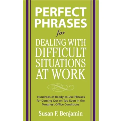 Abbildung von Perfect Phrases for Dealing with Difficult Situations at Work: Hundreds of Ready to Use Coming Out on Top Even in the Toughest Office ... Conditions