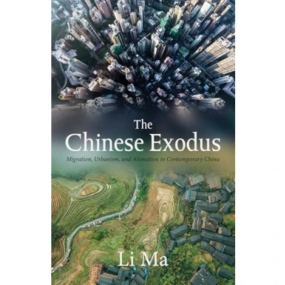 Abbildung von The Chinese Exodus: Migration, Urbanism, and Alienation in Contemporary China