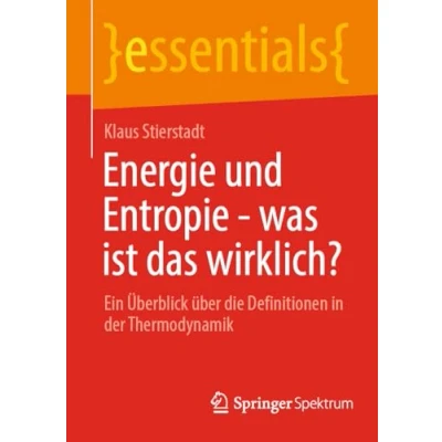 Abbildung von Energie und Entropie was ist das wirklich?: Ein Überblick über die Definitionen in der Thermodynamik (essentials)