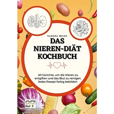 Abbildung von das Nieren Diät Kochbuch: 40 Gerichte, um die zu entgiften und Blut reinigen. Jedes Rezept farbig bebildert