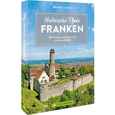 Abbildung von Bruckmann Wanderführer Historische Pfade Franken: 30 Wanderungen zu Orten mit Geschichte. Inkl. detaillierten Wegbeschreibungen, Tourensteckbriefe, Karten, GPS Tracks.