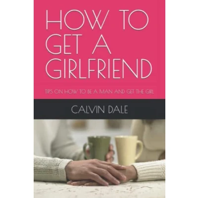 Abbildung von HOW TO GET A GIRLFRIEND: TIPS ON BE MAN AND THE GIRL