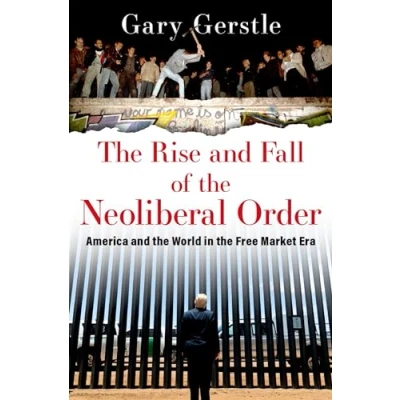 Abbildung von the Rise and Fall of Neoliberal Order: America World in Free Market Era