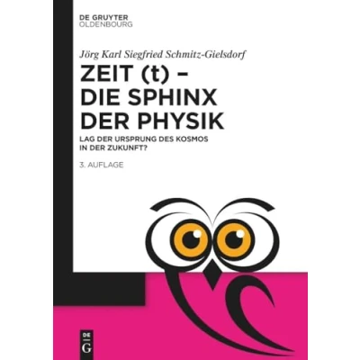 Abbildung von Zeit (t) Die Sphinx der Physik: Lag Ursprung des Kosmos in Zukunft? (De Gruyter Populärwissenschaftliche Reihe)
